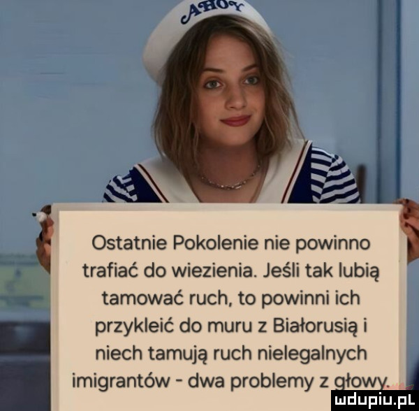 j ostatnie pokolenie nie powinno trafiać do wiezienia. jeśli tak lubią ła i tamować ruch to powinni ich przykleić do muru z białorusią i niech tamują ruch nielegalnych imigrantów dwa problemy z ław