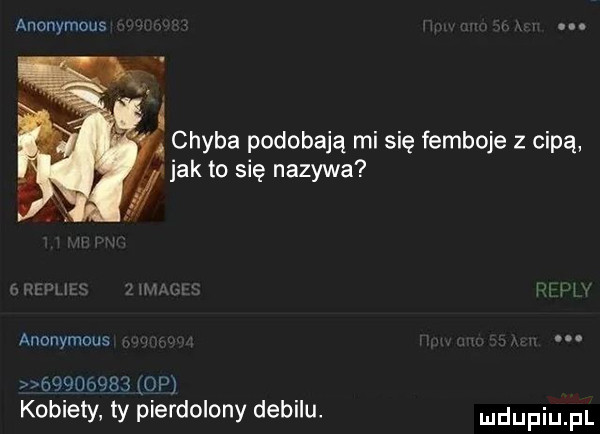 anonymous. abakankami chyba podobają mi się femboje z cipą jak to się nazywa anonymous. abakankami          lop kobiety ty pierdolony debilu. udupiu pl