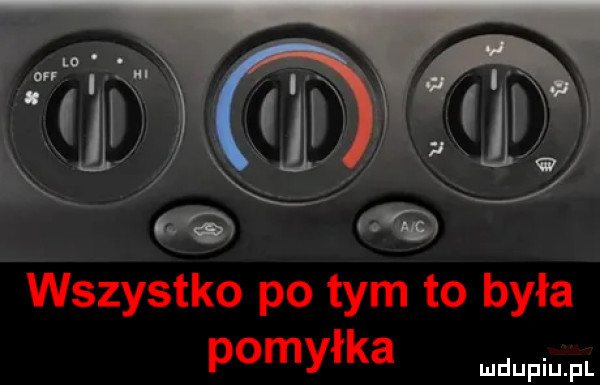 wszystko po tym to była pomyłka