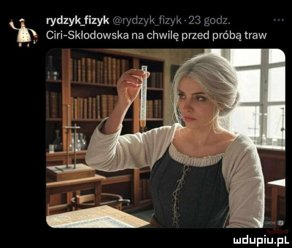 rydzyk fizyk rydzyk fizyk    godz. cini skłodowska na chwilę przed próbą traw