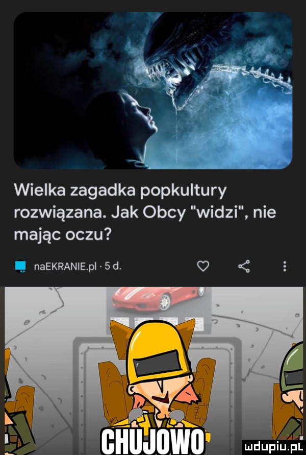 wielka zagadka popkultury rozwiązana. jak obcy widzi nie mając oczu naekranie pi   d