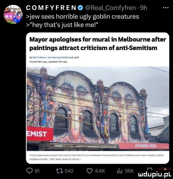 c   m f y f r e n o realcomfyfren  h if jew seks horrible ugry goblin creatures hey trat s just like me major apologises for mural in melbourne after paintings attract cntl sm of anki semitism m   mk mduplu pl