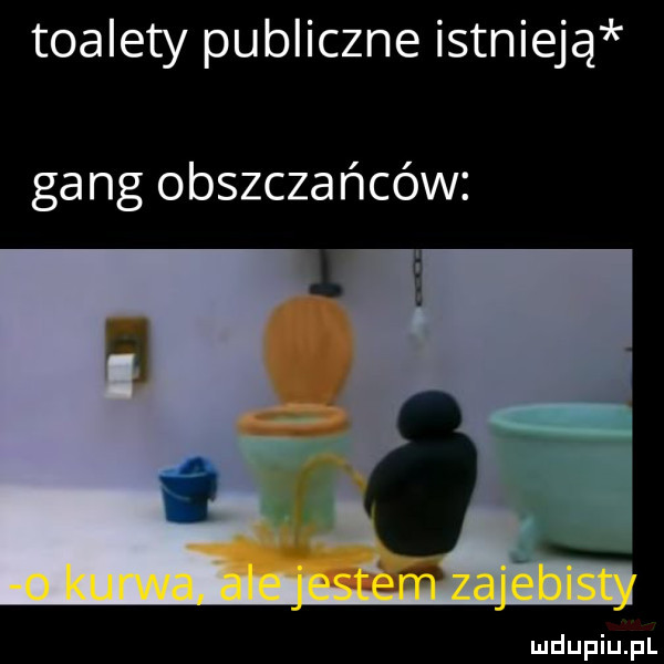 toalety publiczne istnieją gang obszczańców za egist