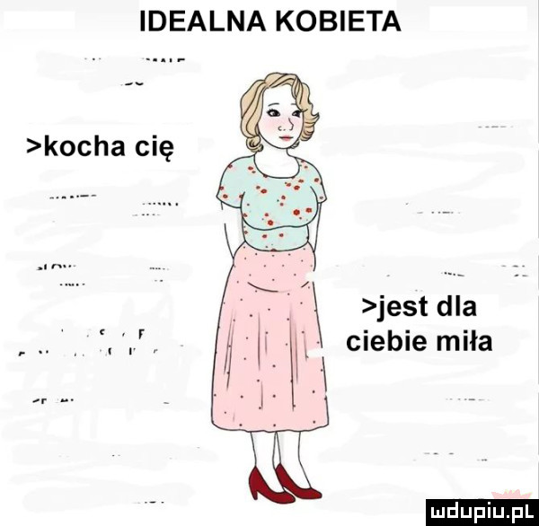 idealna kobieta k. jest dla ciebie miła ludu iu. l