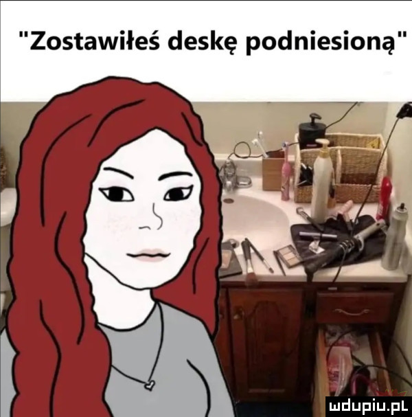 zostawiłeś deskę podniesioną