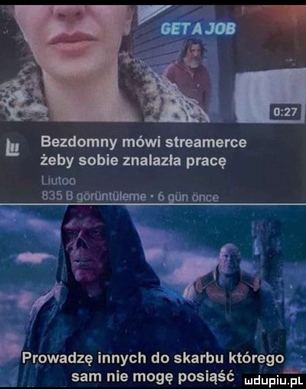 bezdomny mówi streamerce żeby sople znalazła pracę uutoo     b górunwlege   gan ćnce prowadzę innych do skarbu którego sam nie mogę posiąść mówi t