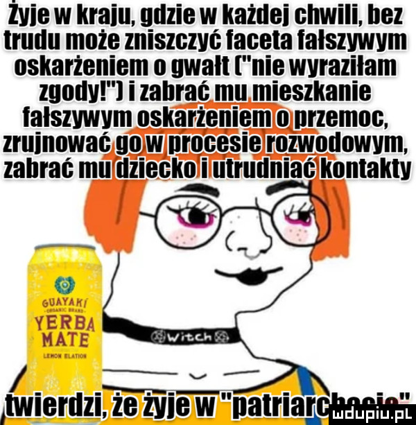 lwie w kraju. gdzie w każdzi chwili. bez trudu może zniszczyć tapeta tatsszvm oskarżeniom o gwalt nie wurazilam mody i zabrać mu mieszkanie talsszvm oskarżeniom o brzemoo. ziu nować go w urooosie rozwodowym. zabrać mu dziecko i utrudniać kontakty twrertlzl zo me w batman