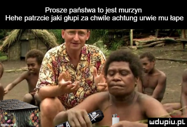 prosze państwa tojest murzyn hebe patrzcie jaki glupi za chwile achiung urwie mu łaje