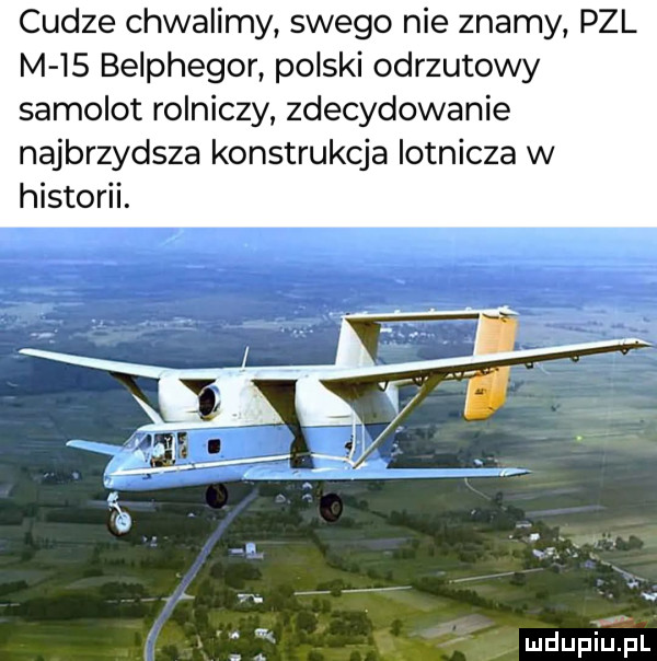 cudze chwalimy swego nie znamy pzl m    belphegor polski odrzutowy samolot rolniczy zdecydowanie najbrzydsza konstrukcja lotnicza w historii. mdupieiul