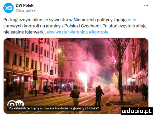 dw polski mam po tragicznym bi ansie sylwestra w niemczech politycy żądają m in. surowych kommli na granicy z polska czechami. tu stąd często trafiają nrexegalne fajerwerki. sylwester granica kontrole