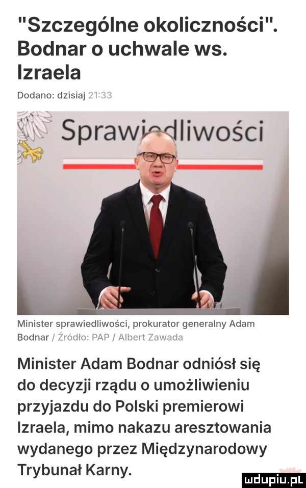 szczególne okoliczności. bodnar o uchwale ws. izraela dodano dzisiaj     sprawiedliwości minister sprawiedliwości prokurator generalny adam bodnar minister adam bodnar odniósł się do decyzji rządu o umożliwieniu przyjazdu do polski premierowi izraela mimo nakazu aresztowania wydanego przez międzynarodowy trybunał karny