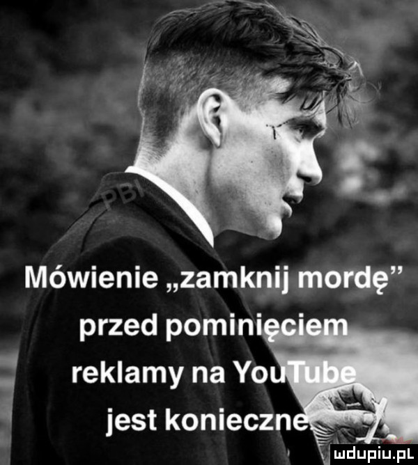 mówienie zamknij mordę przed pomin reklamy na yo jest konieczn