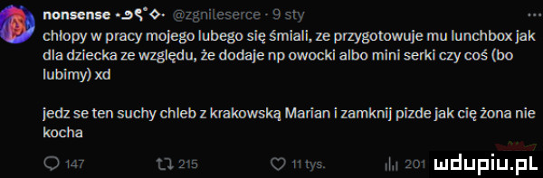 mus ę idg vi   t ce aa r. cnlnpy w plam mojego lubego się śmiali ze przyymkuje mu lunchbox jak dla dziecka ze wzgędu. ze dodaje np owocki albo mini semki czy wś bo lubimy m jad sete suchy dlleb z kmknwska marian i mumii pride jak dężona nie ima a m u     l las lili