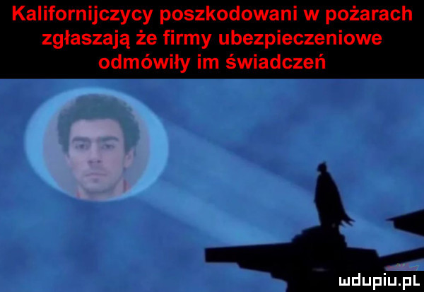 kalifornijczycy poszkodowani w pożarach zgłaszają że firmy ubezpieczeniowe odmówiły im świadczeń. ł