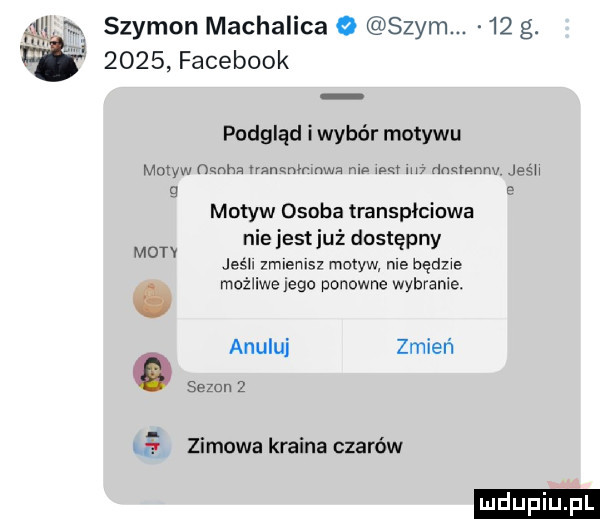 szymon machalica o swym.    g.      facebook podgląd iwybór motywu motyw nmh iran mmnw  mp ma m  danonnv jeéh q e motyw osoba transpłciowa nie jestjuż dostępny jeśh zmienisz motyw nie agape. możliwe jego ponowne wybranie. mat i anuluj zmień o zimowa kraina czarów