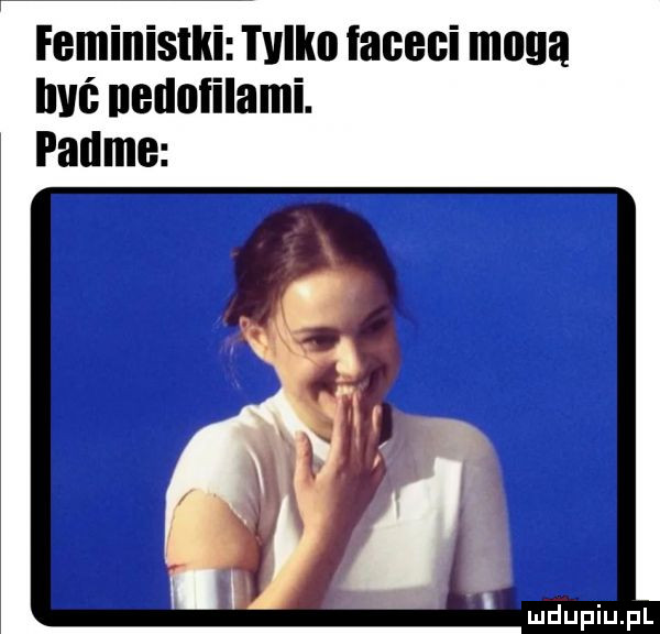 feministki tvlliu faceci mogą lwi neuutilami. padme