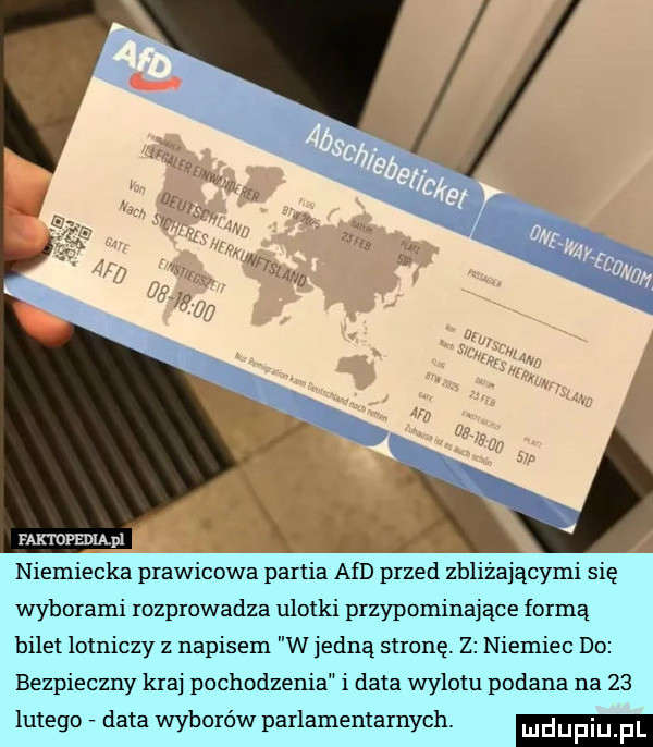 f-k iopbjilfi niemiecka prawicowa partia aid przed zbliżającymi się wyborami rozprowadza ulotki przypominające formą bilet lotniczy z napisem w jedną stronę. z niemiec do bezpieczny kraj pochodzenia i data wylotu podana na    lutego data wyborów parlamentarnych