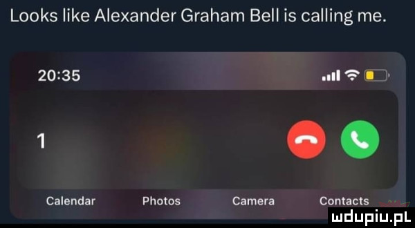 looks like alexander graham bell is calling me.       calendar phobos lal ll l camera contacts mduplu pl