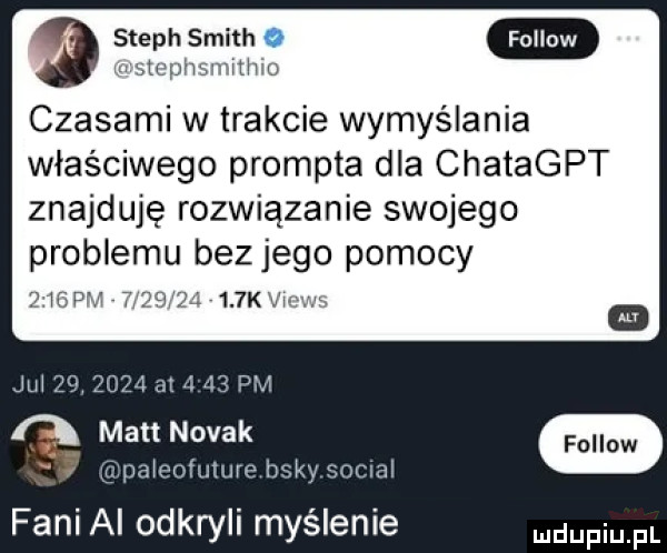 steph smith   w gtophsfritiiio czasami w trakcie wymyślania właściwego prompta dla chatagpt znajduję rozwiązanie swojego problemu bez jego pomocy   pm          k u ilii m. a mru novak v major futuro b fani al odkryli myślenie ndupiu pl