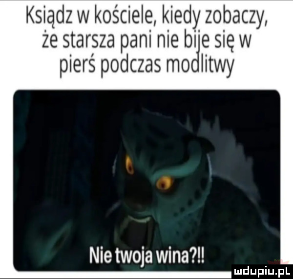 ksiądz w kościele kiedy zobaczy że starsza pani nie bae siew pierś podczas mo litwy nie twoja wina