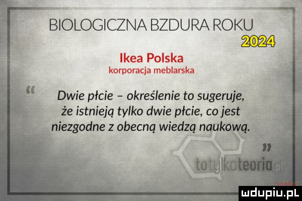 biologiczna bzdura roku dwie picie określenie to sugeruje że istnieją tylko dwie płcie co jest. iezgodne z obecną wiedzą n