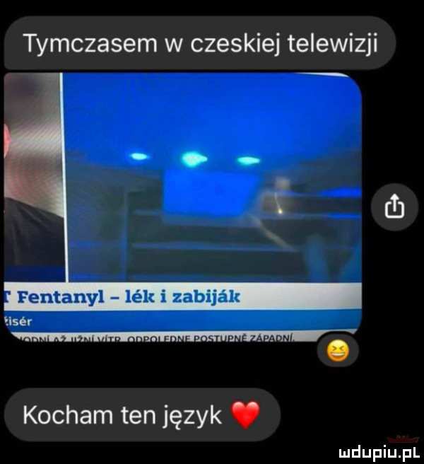 tymczasem w czeskiej telewizji fentanyl idk i zabija elsér kocham ten język