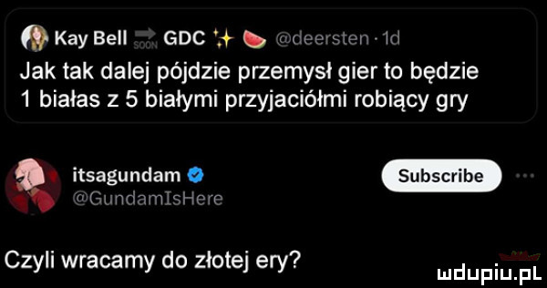 kły bell gac. i jak tak dalej pójdzie przemysł gier to będzie   białas z   białymi przyjaciółmi robiący gry an itsagundam o rnrwvid mr czyli wracamy do złotej ery