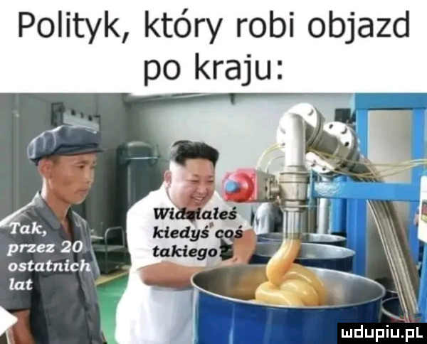 polityk który robi objazd po kraju przez    ostatnich x lat ł