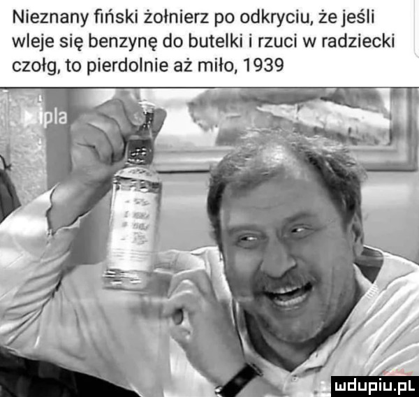 nieznany feński żołnierz po odkryciu że jeśli wleje się benzynę do butelki i rzuci w radziecki czołg. to pierdolnie aż miło