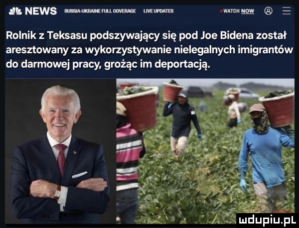 nnsws mwmw wim mam rolnik z teksasu podszywający się pod joe bidena został aresztowany za wykorzystywanie nielegalnych imigrantów do darmowej pracy grożąc im deportacją