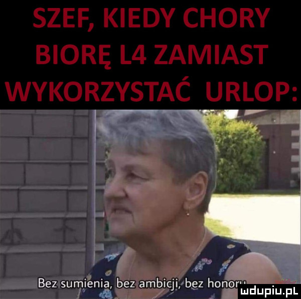 bez sumienia bez ambicji bez honor. l mduplu pl