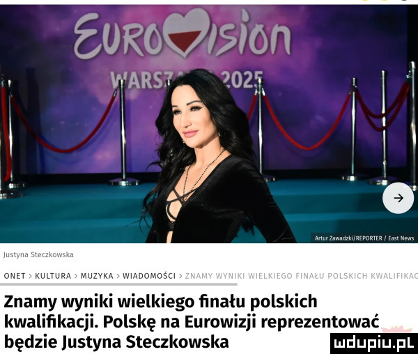 źuaggmon wśirst    l o znamy wyżki wielkiego ﬁnatu polskich kwalifikacji. polskę na eurowizji reprezentować będzie justyna steczkowska