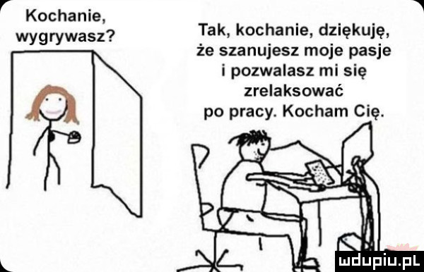 v kochanie wygrywasz tak kochanie dziękuję że szanujesz moje pasje i pozwalasz misię zrelaksować po pracy. kocham cię