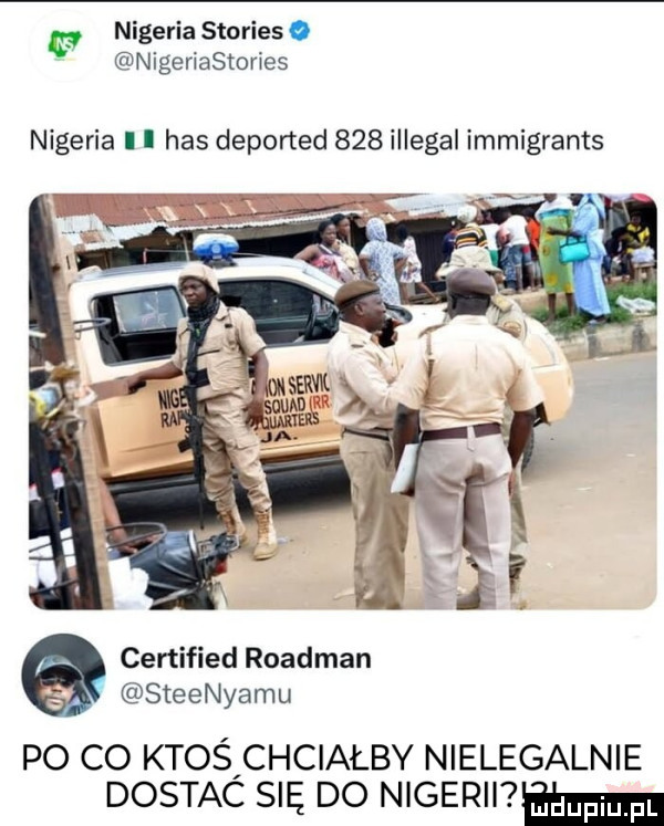 a nigeria stories o nigerlastorles nigeria l i has deported     illegal immigrants certified roadman steenyamu po co ktośfchciałby nielegalnie dostac się do nigerii am