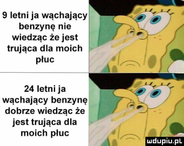 letni ja wąchający benzynę nie wiedząc że jest trująca dla moich płuc    letni ja wąchający benzynę dobrze wiedząc że jest trująca dla moich płuc