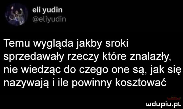 j eiiyudin   temu wygląda jakby sroki sprzedawały rzeczy które znalazły nie wiedząc do czego one są jak się nazywają i ile powinny kosztować