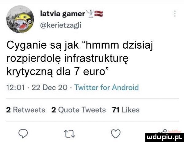 iatvia gamer kerietzagli cyganie są jak hmmm dzisiaj rozpierdolę infrastrukturę krytyczną dla   euro          dec    twitter for android   retweets   quote tweets    limes   u my