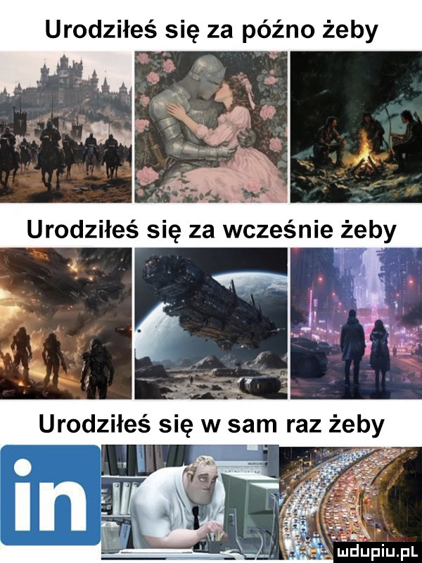 urodziłeś się za późno żeby
