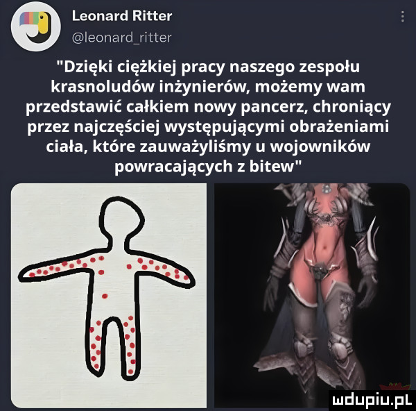 leonard rytter ieonardjtter dzięki ciężkiej pracy naszego zespołu krasnoludów inżynierów możemy warn przedstawić całkiem nowy pancerz chroniący przez najczęściej występującymi obrażeniami ciała które zauważyliśmy u wojowników powracających z bitew