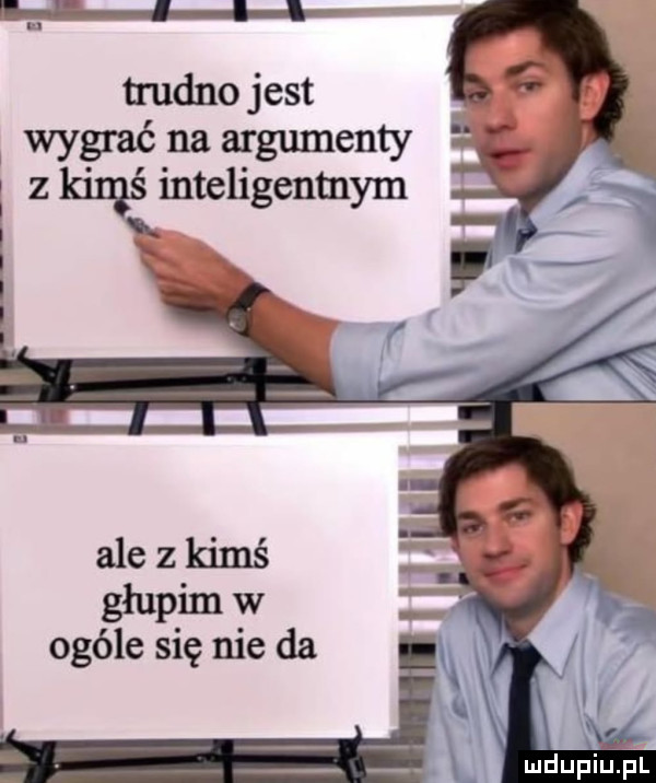 trudno jest wygrać na argumenty