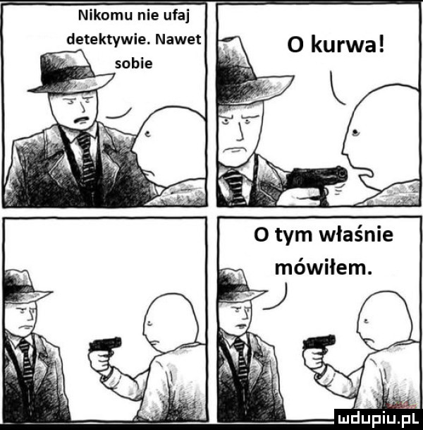 nikomu nie uaj detektywie. nawet o tym właśnie mówiłem