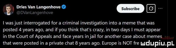 mies van unganhove. r  wasjust intermgated fura criminal investigation iato a mime trat was posted   yeats ago and if y-u think trat s razy in tao dans most appear in tee codn uf appezls and face yeats in jarl for anuther case abuut memes trat were posted in a private chat   yeats ago europe is not e