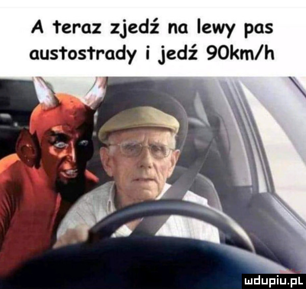 a teraz zjedź na lewy pas abs l ossr ady i jedź   km h a i a. x i l