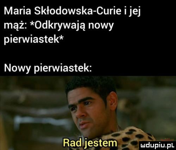 maria skłodowska curie ijej mąż odkrywają nowy pierwiastek nowy pierwiastek ek. radłjestem      th