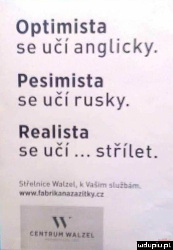 optymista se ućianglicky. pesymista se uc ruscy. realista se uli sufi let. slfﬂnkc will. i vain n saum w