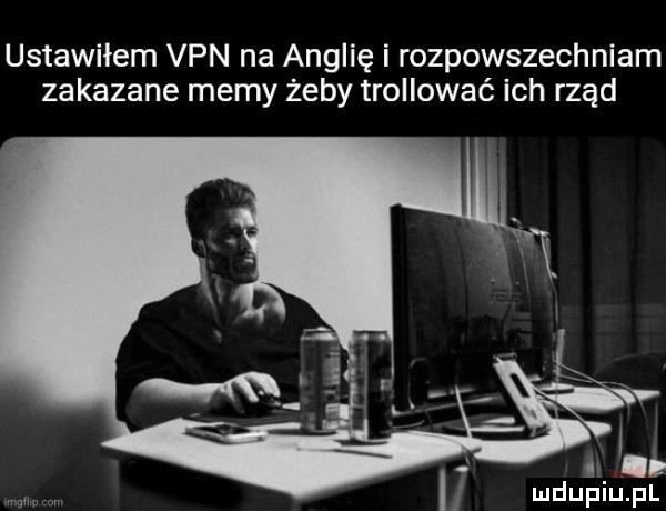 ustawilem van na anglię i rozpowszechniam zakazane memy żeby trollować ich rząd n it w i