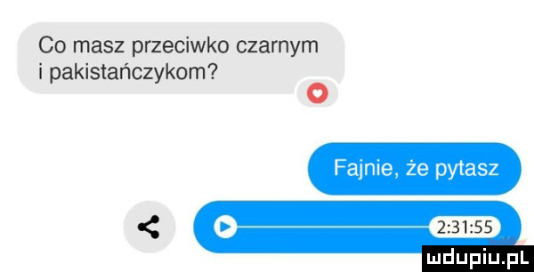 co masz przeciwko czarnym i pakistańczykom o fajnie że pytasz o glie