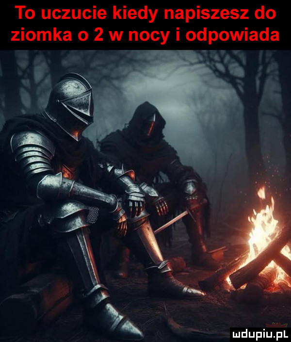 to uczucie kiedy napiszesz do ziomka o   w nocy i odpowiada