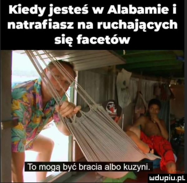 kiedy jesteś w alabamie i natrafiasz na ruchających się facetów r atx to mﬁbyé bracia albo kuzyni