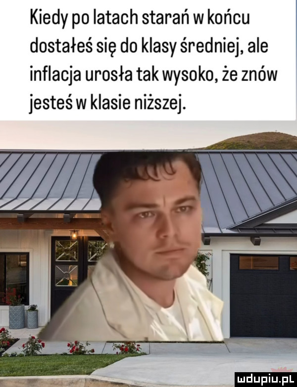 kiedy po iktach starań wrońcu dostałeś się do klasy średniej ale inflacja urosła tak wysoko że znów jesteś w klasie niższej. ludu iu. l gw